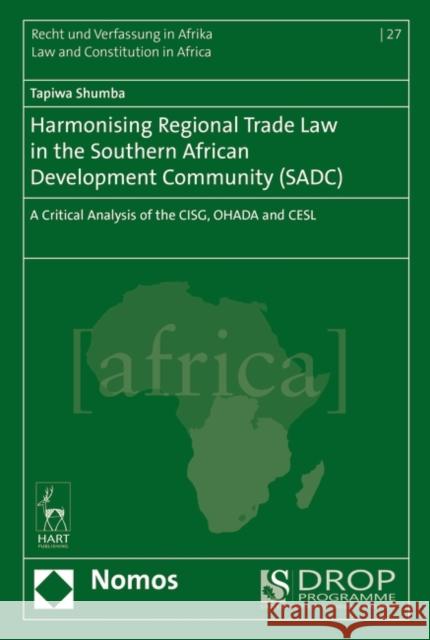 Harmonising Regional Trade Law in the Southern African Development Community (Sadc): A Critical Analysis of the Cisg, Ohada and Cesl Tapiwa Shumba 9781509900251 Nomos/Hart - książka