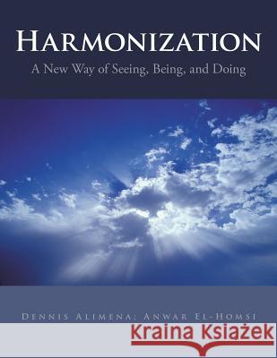 Harmonization: A New Way of Seeing, Being, and Doing Dennis Alimena Anwar El-Homsi 9781504960335 Authorhouse - książka