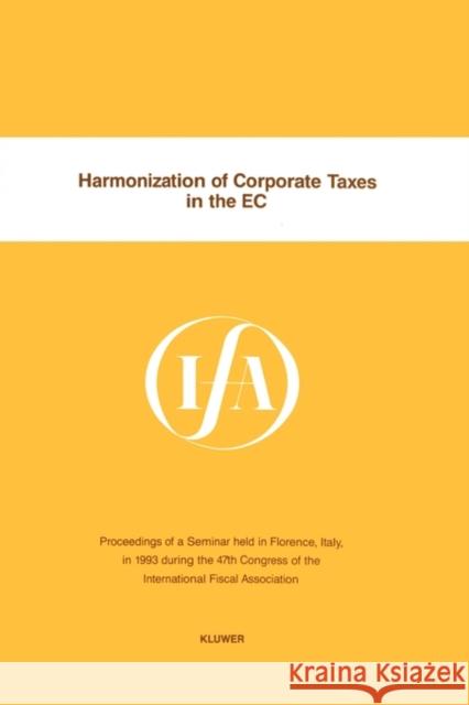 Harmonization Of Corporate Taxes In The Ec International Fiscal Associaiton (IFA) 9789065448798 Kluwer Law International - książka