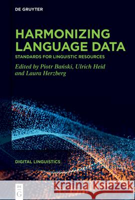 Harmonizing language data Piotr Bański Ulrich Heid Laura Herzberg 9783119148023 de Gruyter - książka