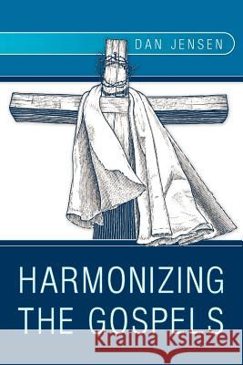 Harmonizing The Gospels Dan Jensen 9781449766115 WestBow Press - książka