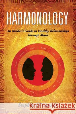 Harmonology: An Insider's Guide to Healthy Relationships Through Music MR Stephen John O'Connor 9780692336427 Harmonology - książka