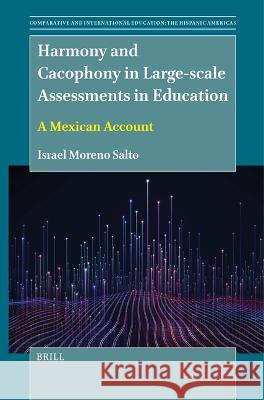 Harmony and Cacophony in Large-scale Assessments in Education: A Mexican Account Israel Moreno Salto 9789004682832 Brill (JL) - książka