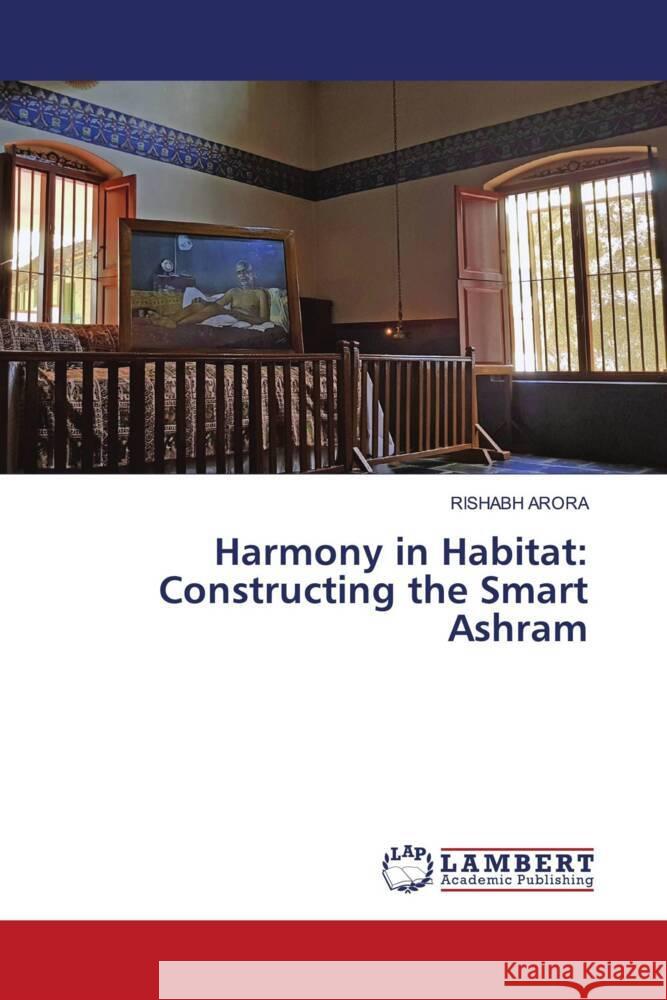 Harmony in Habitat: Constructing the Smart Ashram Rishabh Arora 9786207473939 LAP Lambert Academic Publishing - książka