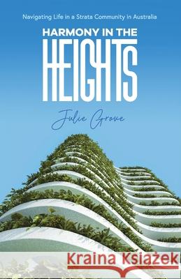 Harmony in the Heights: Navigating Life in a Strata Community in Australia Julie Grove 9780975617502 Stratavault - książka