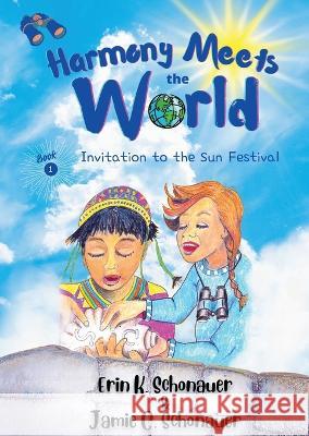 Harmony Meets the World: Invitation to the Sun Festival Erin K. Schonauer Jamie C. Schonauer Kathleen Schonauer 9781958150047 Inner Peace Press - książka