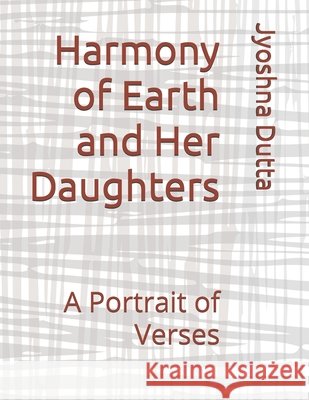 Harmony of Earth and Her Daughters: A Portrait of Verses Jyoshna Dutta 9798329623635 Independently Published - książka