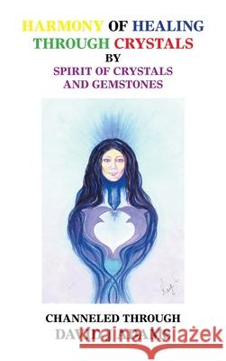 Harmony of Healing Through Crystals David J. Adams 9781665538312 Authorhouse - książka