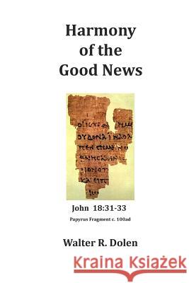 Harmony of the Good News: Yehoshua Masiah, His Life as Told by Matthew, Mark, Luke and John Walter R. Dolen 9781619180291 Becoming-One Publications - książka