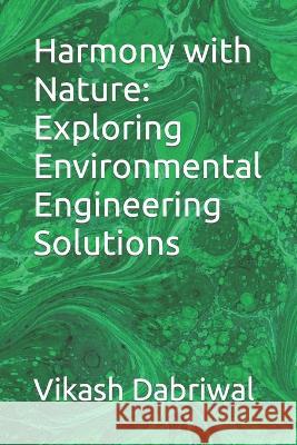 Harmony with Nature: Exploring Environmental Engineering Solutions Vikash Dabriwal   9798852706645 Independently Published - książka