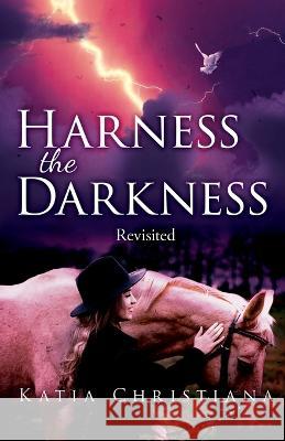 Harness the Darkness Katia Christiana 9781640885516 Trilogy Christian Publishing, Inc. - książka