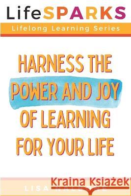 Harness the Power and Joy of Learning for Your Life Lisa Nalbone   9781944983109 Creekside Creative, LLC - książka