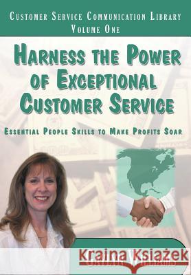 Harness the Power of Exceptional Customer Service: Essential People Skills to Make Profits Soar Gaylyn R. Williams 9781483927275 Createspace - książka