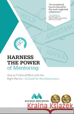 Harness the Power of Mentoring: How to Find and Work With the Right Mentor--A Guide for the Solopreneur McGowan, Virginia 9781775028734 Business Mentoring Solution - książka
