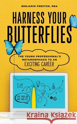 Harness Your Butterflies: The Young Professional's Metamorphosis to an Exciting Career Benjamin Preston 9781734608106 Pressdock Publishing - książka