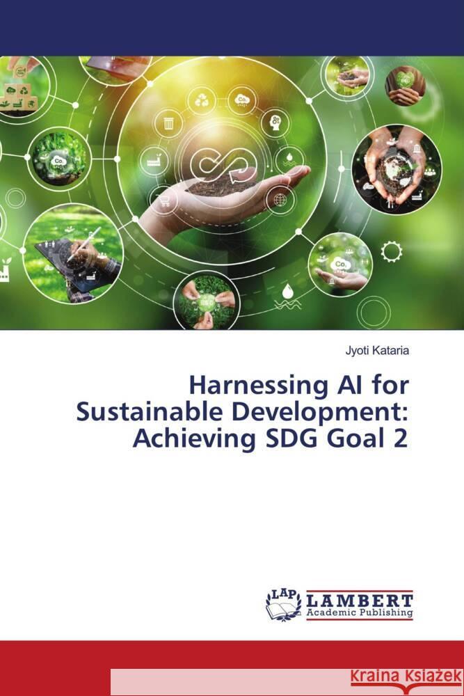 Harnessing AI for Sustainable Development: Achieving SDG Goal 2 Jyoti Kataria 9786207465460 LAP Lambert Academic Publishing - książka