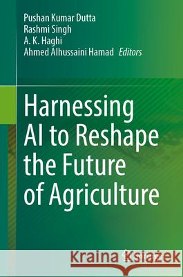 Harnessing AI to Reshape the Future of Agriculture Pushan Kumar Dutta Rashmi Singh A. K. Haghi 9783032121172 Springer - książka