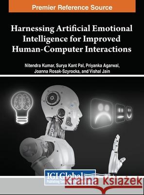 Harnessing Artificial Emotional Intelligence for Improved Human-Computer Interactions Nitendra Kumar, Surya Kant Pal, Priyanka Agarwal 9798369327944 IGI Global - książka