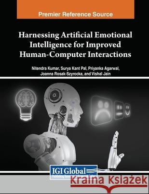 Harnessing Artificial Emotional Intelligence for Improved Human-Computer Interactions Nitendra Kumar, Surya Kant Pal, Priyanka Agarwal 9798369346549 IGI Global - książka