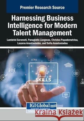 Harnessing Business Intelligence for Modern Talent Management Seremeti, Lambrini, Liargovas, Panagiotis, Papademetriou, Christos 9798337319438 IGI Global - książka