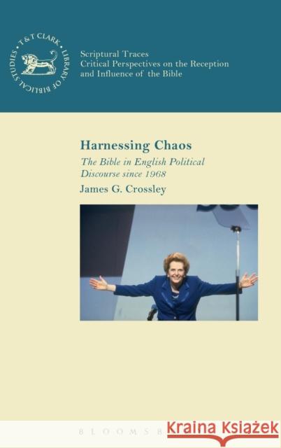 Harnessing Chaos: The Bible in English Political Discourse Since 1968 Crossley, James G. 9780567655509 T & T Clark International - książka