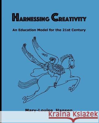 Harnessing Creativity: An Education Model for the 21st Century Mary-Louise Hansen 9781737603016 Harnessing Creativity Press - książka