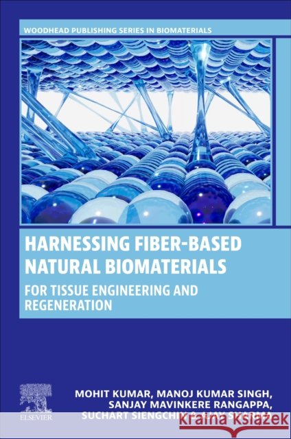 Harnessing Fiber-Based Natural Biomaterials: For Tissue Engineering and Regeneration Mohit Hemanth Kumar Manoj Kumar Singh Sanjay Mavinkere Rangappa 9780443342486 Woodhead Publishing - książka