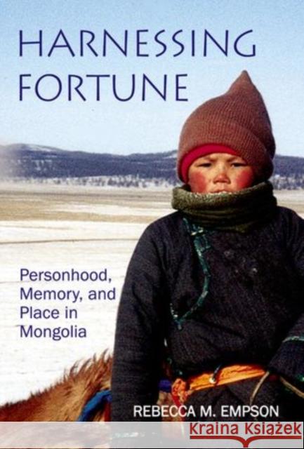 Harnessing Fortune: Personhood, Memory and Place in Mongolia Empson, Rebecca M. 9780197264737 Oxford University Press, USA - książka