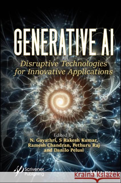 Harnessing Generative AI: Disruptive Technologies for Innovative Applications N. Gayathri S. Rakesh Kumar Ramesh Chandran 9781394302901 Wiley-Scrivener - książka
