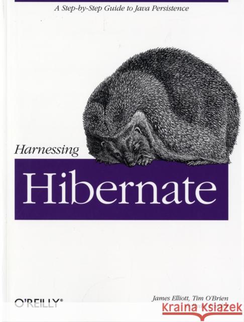 Harnessing Hibernate: Step-By-Step Guide to Java Persistence Elliott, James 9780596517724 O'Reilly Media - książka