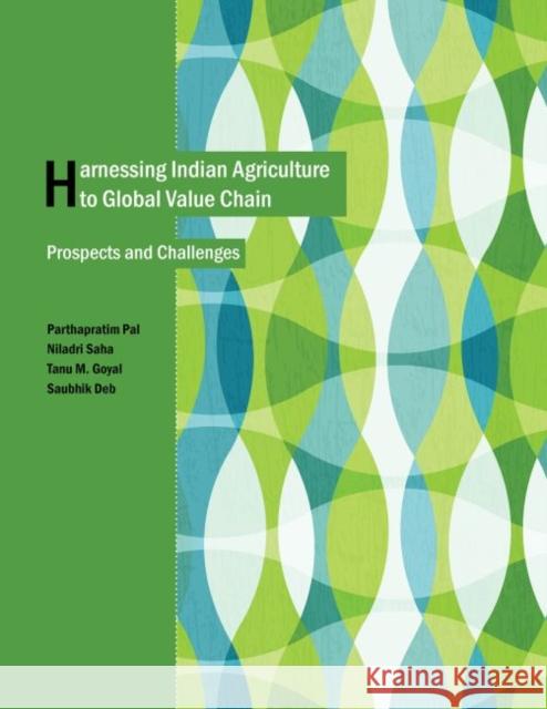 Harnessing Indian Agriculture to Global Value Chain: Prospects and Challenges Parthapratim Pal Niladri Saha Tanu M. Goyal 9789332703018 Academic Foundation - książka