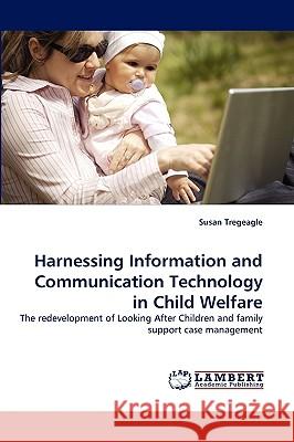 Harnessing Information and Communication Technology in Child Welfare Susan Tregeagle 9783838354859 LAP Lambert Academic Publishing - książka