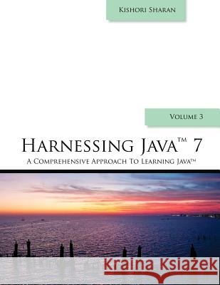Harnessing Java 7: A Comprehensive Approach to Learning Java - Vol. 3 MR Kishori Sharan 9781466335394 Createspace - książka