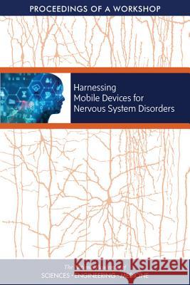 Harnessing Mobile Devices for Nervous System Disorders: Proceedings of a Workshop National Academies of Sciences Engineeri Health and Medicine Division             Board on Health Sciences Policy 9780309485104 National Academies Press - książka