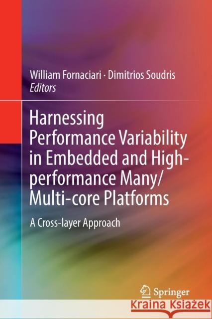 Harnessing Performance Variability in Embedded and High-Performance Many/Multi-Core Platforms: A Cross-Layer Approach Fornaciari, William 9783030063368 Springer - książka