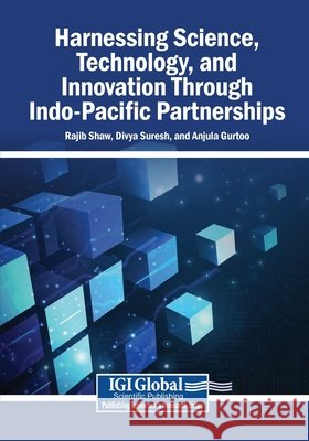 Harnessing Science, Technology, and Innovation Through Indo-Pacific Partnerships Shaw, Rajib, Suresh, Divya, Gurtoo, Anjula 9798337375458 Igi Global Scientific Publishing - książka