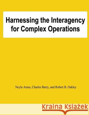 Harnessing the Interagency for Complez Operations Neyla Arnas Charles Barry Robert B. Oakley 9781478131281 Createspace - książka