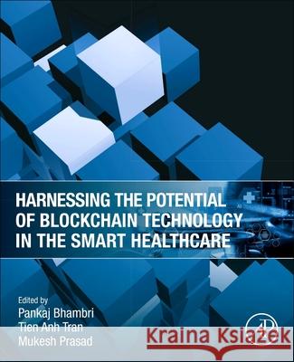 Harnessing the Potential of Blockchain Technology in the Smart Healthcare Tien An Pankaj Bhambri Mukesh Prasad 9780443301926 Academic Press - książka