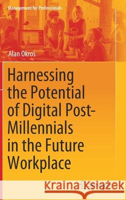 Harnessing the Potential of Digital Post-Millennials in the Future Workplace Alan Okros 9783030257255 Springer - książka
