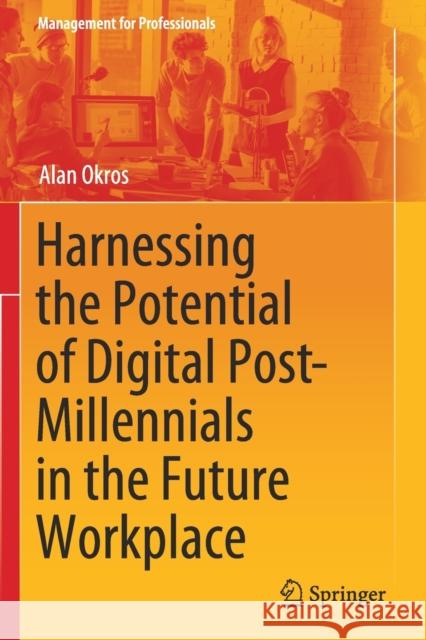 Harnessing the Potential of Digital Post-Millennials in the Future Workplace Alan Okros 9783030257286 Springer - książka
