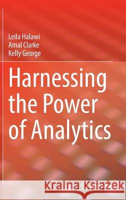 Harnessing the Power of Analytics Leila Halawi, Amal Clarke, Kelly George 9783030897116 Springer International Publishing - książka