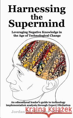 Harnessing the Supermind: Leveraging Negative Knowledge in the Age of Technological Change Jordan Ray Selvidge 9781791671815 Independently Published - książka