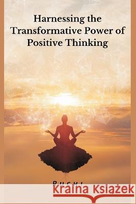 Harnessing the Transformative Power of Positive Thinking Ruchi V   9789395675932 Vij Books - książka