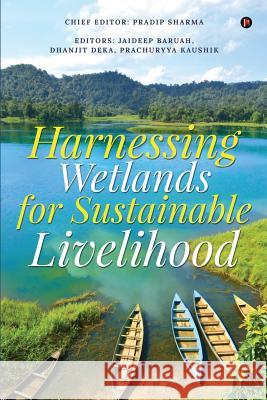 Harnessing Wetlands for Sustainable Livelihood Jaideep Baruah                           Dhanjit Deka                             Prachuryya Kaushik 9781684666560 Notion Press - książka