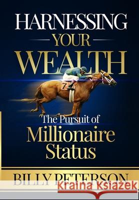 Harnessing Your Wealth: The Pursuit of Millionaire Status Billy Peterson Nanjar Tr Olivier Darbonville 9780578574226 Buck Way Press - książka