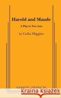 Harold and Maude: A Play in Two Acts Colin Higgins 9780573609855 Samuel French Inc - książka