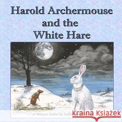 Harold Archermouse and the White Hare: A Winter Fable Sally-Ann Warner 9781502810922 Createspace - książka