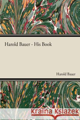 Harold Bauer - His Book Harold Bauer 9781406766639 Bauer Press - książka