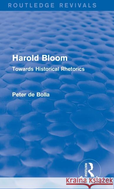 Harold Bloom : Towards Historical Rhetorics Peter D 9781138778962 Routledge - książka