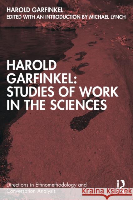 Harold Garfinkel: Studies of Work in the Sciences Harold Garfinkel 9781032000756 Taylor & Francis Ltd - książka